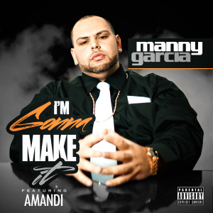 Album I'm Gonna Make It (feat. Amandi) (Explicit) from Manny Garcia