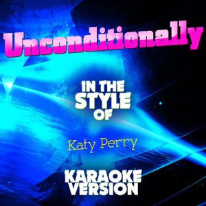ดาวน์โหลดและฟังเพลง Unconditionally (In the Style of Katy Perry) [Karaoke Version] (Karaoke Version) พร้อมเนื้อเพลงจาก Ameritz Audio Karaoke