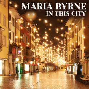ดาวน์โหลดและฟังเพลง In This City พร้อมเนื้อเพลงจาก Maria Byrne