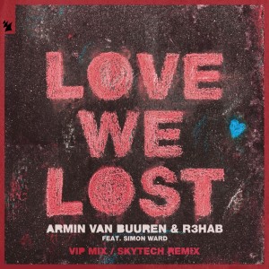 Album Love We Lost (with R3HAB) (VIP Mix / Skytech Remix) from Armin Van Buuren