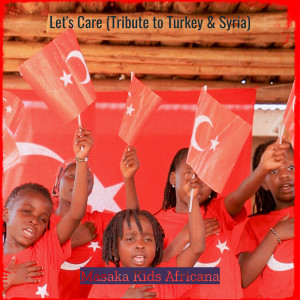 Masaka Kids Africana的專輯Let's Care (Tribute to Turkey & Syria)