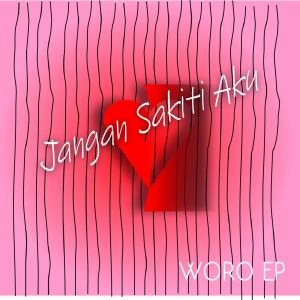 Listen to Jangan Sakiti Aku song with lyrics from Woro EP
