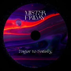 Mister Friday的專輯Eager To Satisfy
