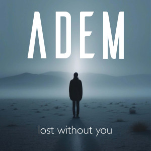 Listen to Lost Without You song with lyrics from Adem