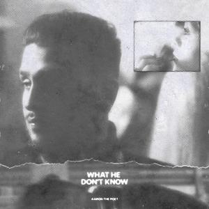 ดาวน์โหลดและฟังเพลง What He Don't Know (Explicit) พร้อมเนื้อเพลงจาก Aaron The Poet