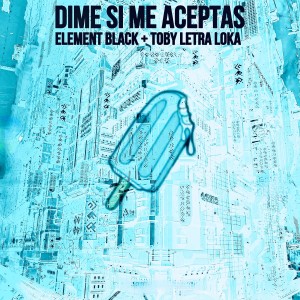 ดาวน์โหลดและฟังเพลง Dime Si Me Aceptas พร้อมเนื้อเพลงจาก Element Black