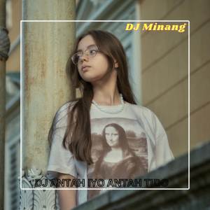 ดาวน์โหลดและฟังเพลง DJ ANTAH IYO ANTAH TIDO พร้อมเนื้อเพลงจาก DJ Minang