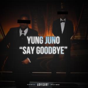 Yung Juno的專輯Say Goodbye (Explicit)