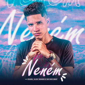 Listen to Neném (Explicit) song with lyrics from Mc Chael