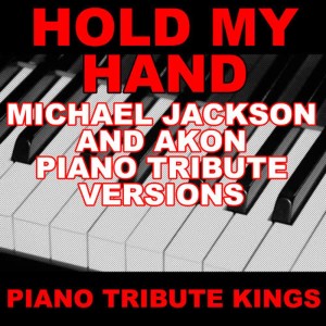 收聽Piano Tribute Kings的Hold My Hand (Michael Jackson & Akon Piano Vocal Version)歌詞歌曲