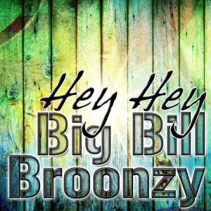 ดาวน์โหลดและฟังเพลง Hey, Hey พร้อมเนื้อเพลงจาก Big Bill Broonzy