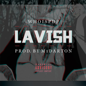 Listen to Lavish (Explicit) song with lyrics from WHOISPDP