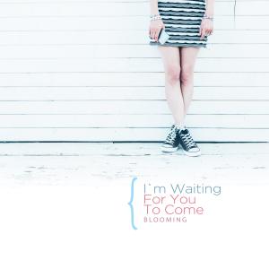 Album I`m Waiting For You To Come oleh Blooming