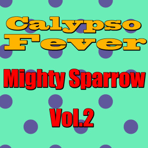 Mighty Sparrow的專輯Calypso Fever: Mighty Sparrow, Vol. 2