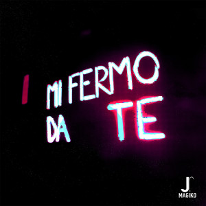 Listen to Mi fermo da te (Explicit) song with lyrics from Magiko