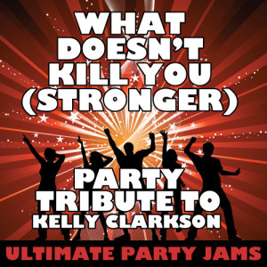ดาวน์โหลดและฟังเพลง What Doesn't Kill You (Stronger) พร้อมเนื้อเพลงจาก Ultimate Party Jams