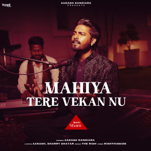 收聽Aakash Kandiara的Mahiya Tere Vekan Nu歌詞歌曲
