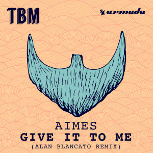 Aimes的专辑Give It To Me (Alan Blancato Remix)