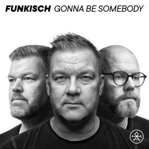 ดาวน์โหลดและฟังเพลง Gonna Be Somebody พร้อมเนื้อเพลงจาก Funkisch