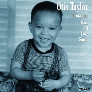 อัลบัม Pentatonic Wars and Love Songs ศิลปิน Otis Taylor