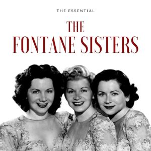 อัลบัม The Fontane Sisters - The Essential ศิลปิน The Fontane Sisters