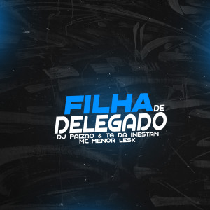 收聽Mc Menor Lesk的Filha de Delegado (Explicit)歌詞歌曲