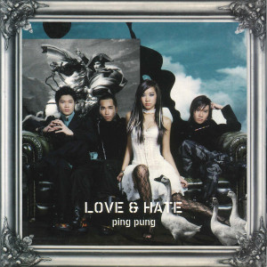 อัลบัม Love And Hate ศิลปิน Ping Pung