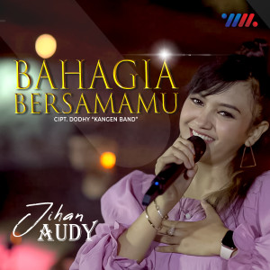 ดาวน์โหลดและฟังเพลง Bahagia Bersamamu พร้อมเนื้อเพลงจาก Jihan Audy