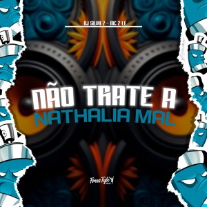 收聽DJ SILVA 7的Não Trate A Nathalia Mal (Explicit)歌詞歌曲