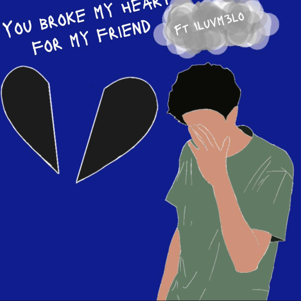 You broke my heart for my friend (feat. Iluvm3lo) (Explicit)