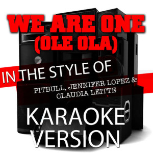 收聽Ameritz Audio Karaoke的We Are One (Ole Ola) [In the Style of Pitbull, Jennifer Lopez and Claudia Leitte] [Karaoke Version] (Karaoke Version)歌詞歌曲