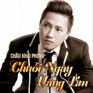 ดาวน์โหลดและฟังเพลง Chuỗi Ngày Vắng Em (NhacPro/AM) พร้อมเนื้อเพลงจาก Châu Khải Phong