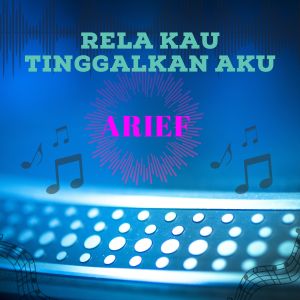 Listen to RELA KAU TINGGALKAN AKU song with lyrics from Arief