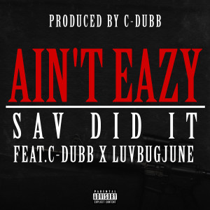 Sav Did It的專輯Ain't Eazy (feat. C-Dubb & LuvBugJune) (Explicit)