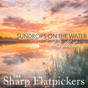 The Sharp Flatpickers的專輯Sundrops On the Water - Reflections