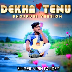 Album Dekha Tenu (Bhojpuri version) from 