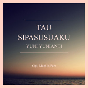 Album Tau Sipasusuaku oleh Yuni Yunianti