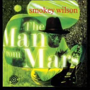Smokey Wilson的專輯The Man From Mars