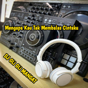 DJ GLi GLi MANGAT的专辑Mengapa Kau Tak Membalas Cintaku