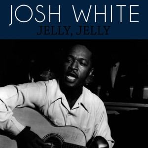 ดาวน์โหลดและฟังเพลง Jelly, Jelly พร้อมเนื้อเพลงจาก Josh White