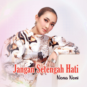 ดาวน์โหลดและฟังเพลง Jangan Setengah Hati พร้อมเนื้อเพลงจาก Nona Noni