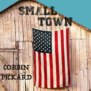 Listen to Small Town song with lyrics from CORBIN PICKARD