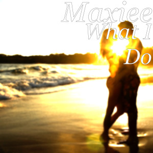 Listen to What I Do (Explicit) song with lyrics from Maxiee