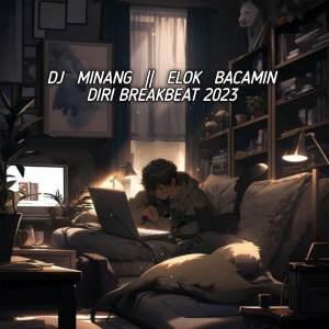 Album DJ MINANG - ELOK BACAMIN DIRI BREAKBEAT from DJ AZKA