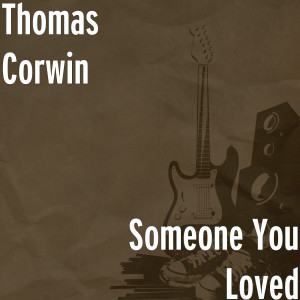 ดาวน์โหลดและฟังเพลง Someone You Loved พร้อมเนื้อเพลงจาก Thomas Corwin