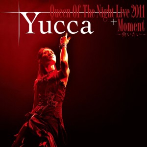 Yucca的專輯Queen Of The Night Live 2011 Moment Aitai (Live version)