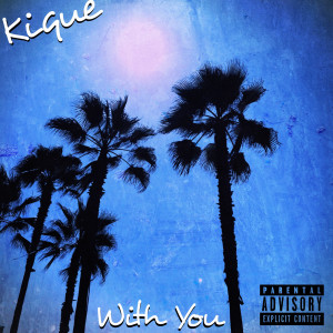 Dengarkan lagu With You (Explicit) nyanyian Kiqué dengan lirik
