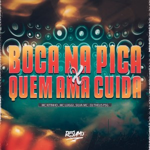 MC Kitinho的专辑BOCA NA PICA X QUEM AMA CUIDA (Explicit)