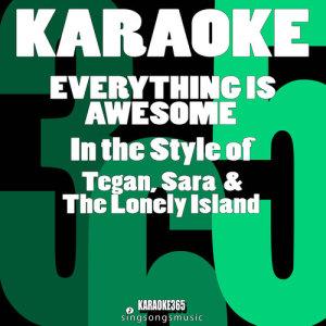ดาวน์โหลดและฟังเพลง Everything Is Awesome (In the Style of Tegan & Sara & The Lonely Island) [Karaoke Version] พร้อมเนื้อเพลงจาก Karaoke 365