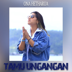 收听Ona Hetharua的Tamu Undangan歌词歌曲